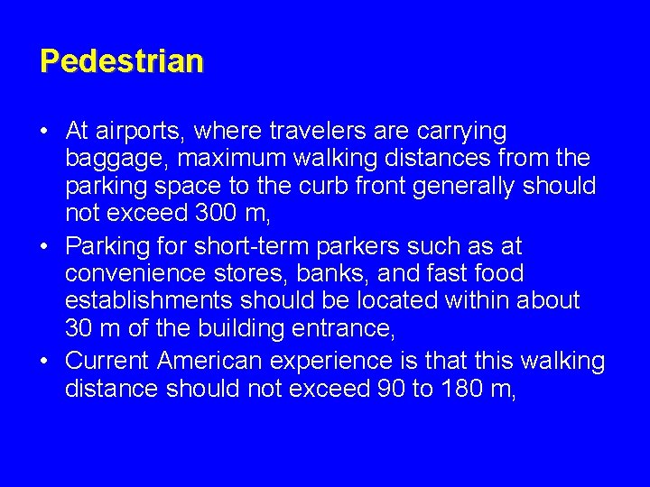 Pedestrian • At airports, where travelers are carrying baggage, maximum walking distances from the
