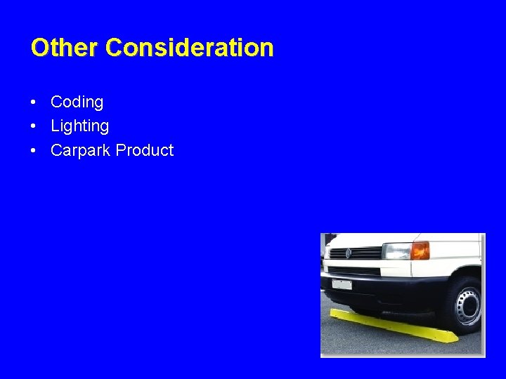 Other Consideration • Coding • Lighting • Carpark Product 