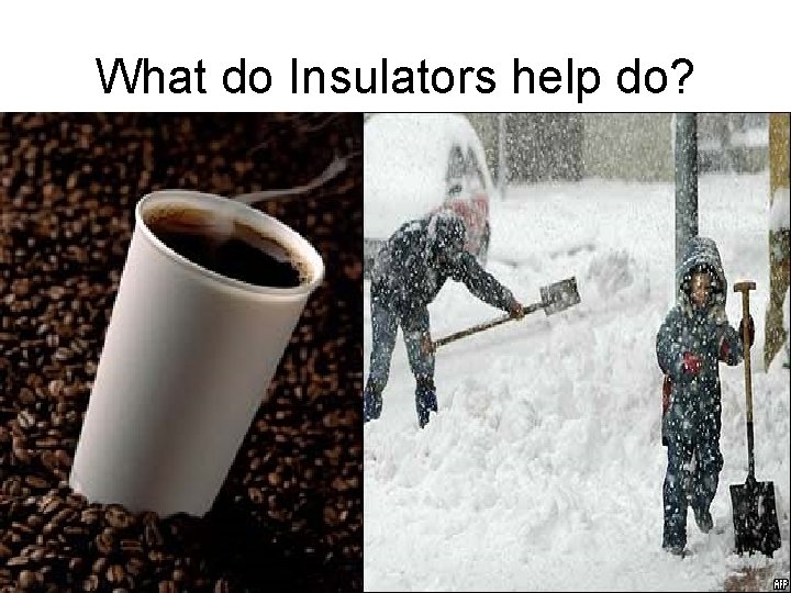 What do Insulators help do? 