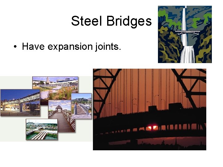 Steel Bridges • Have expansion joints. 