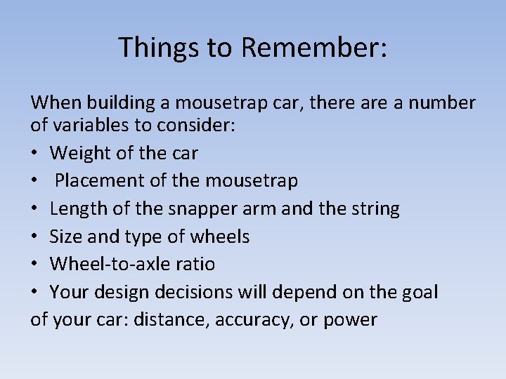 Things to Remember: When building a mousetrap car, there a number of variables to