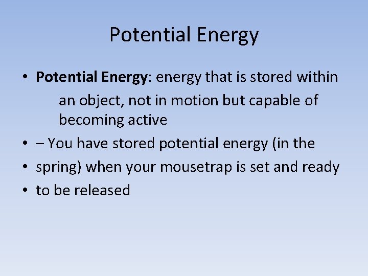 Potential Energy • Potential Energy: energy that is stored within an object, not in