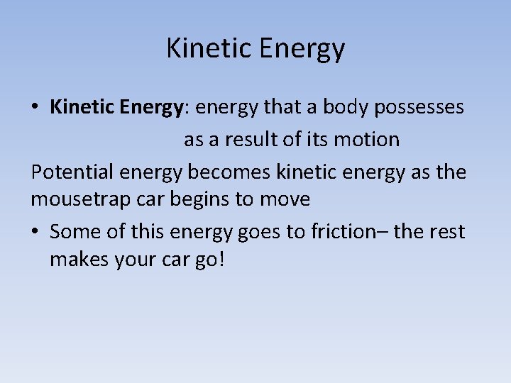 Kinetic Energy • Kinetic Energy: energy that a body possesses as a result of