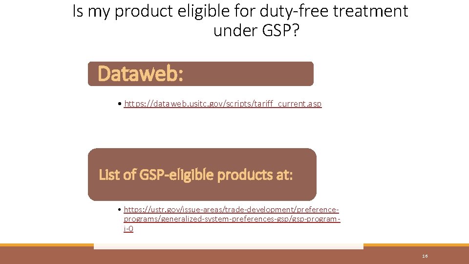 Is my product eligible for duty-free treatment under GSP? Dataweb: • https: //dataweb. usitc.