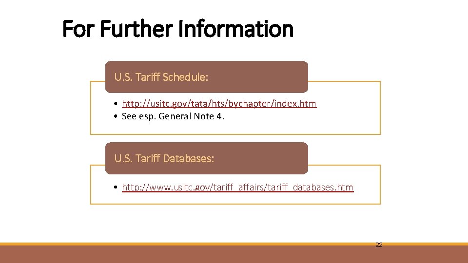 For Further Information U. S. Tariff Schedule: • http: //usitc. gov/tata/hts/bychapter/index. htm • See