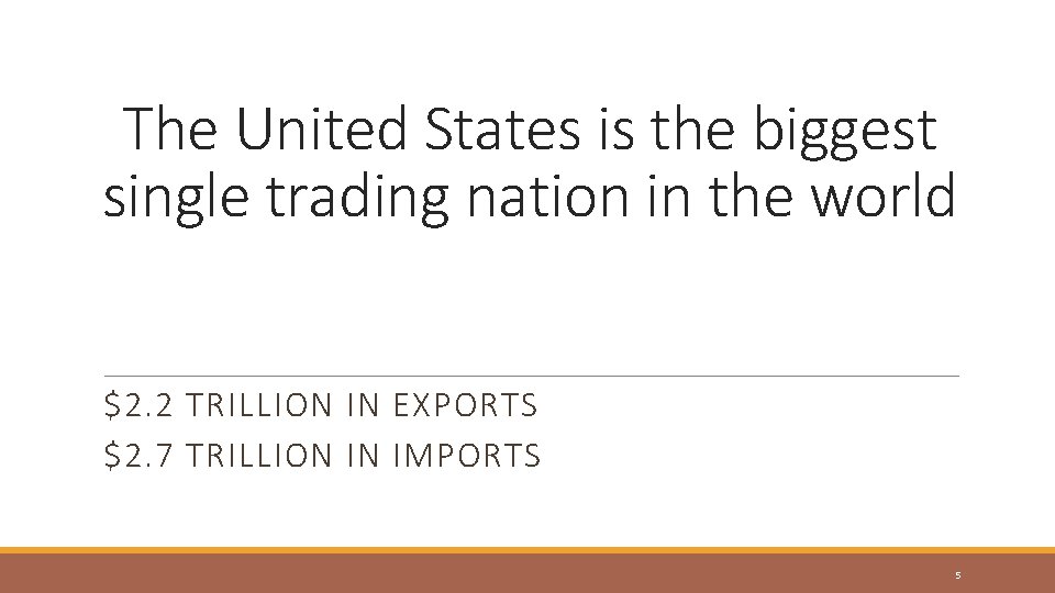 The United States is the biggest single trading nation in the world $2. 2