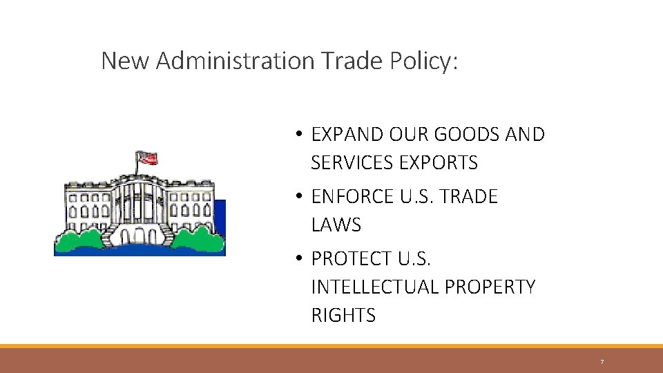 New Administration Trade Policy: • EXPAND OUR GOODS AND SERVICES EXPORTS • ENFORCE U.