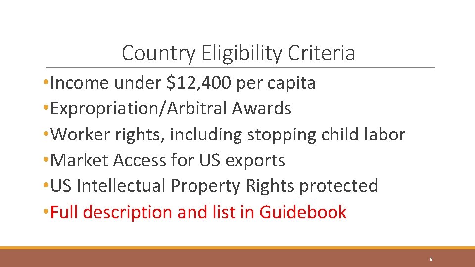 Country Eligibility Criteria • Income under $12, 400 per capita • Expropriation/Arbitral Awards •