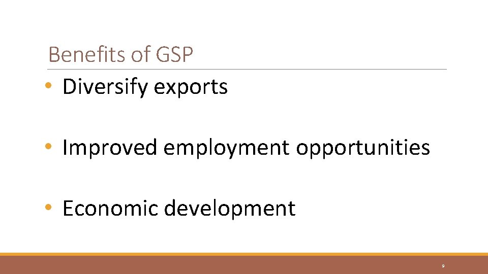 Benefits of GSP • Diversify exports • Improved employment opportunities • Economic development 9