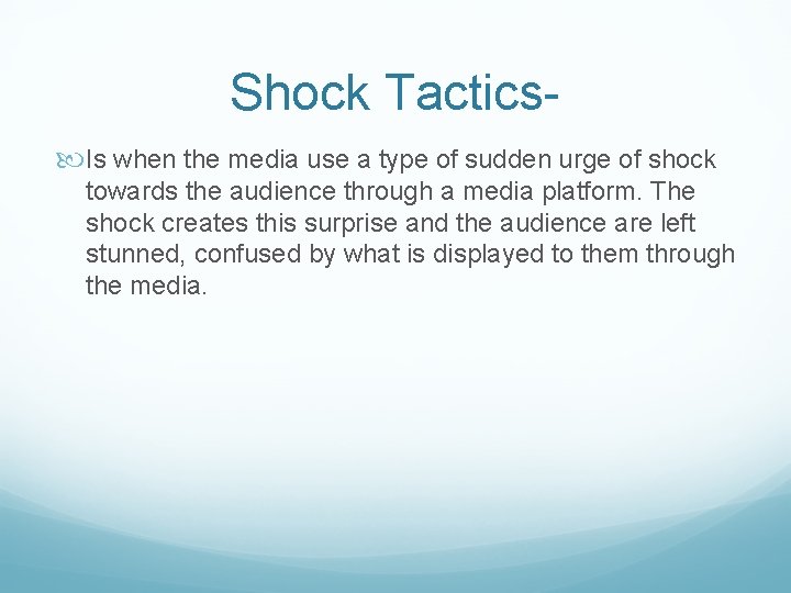 Shock Tactics Is when the media use a type of sudden urge of shock