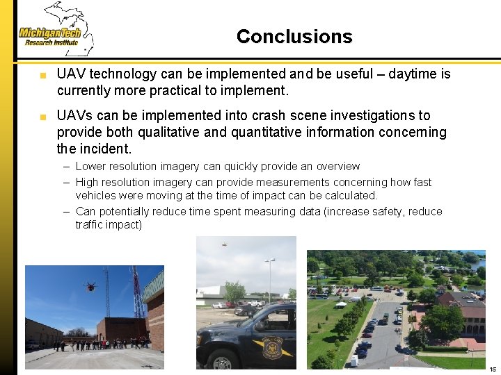 Conclusions UAV technology can be implemented and be useful – daytime is currently more