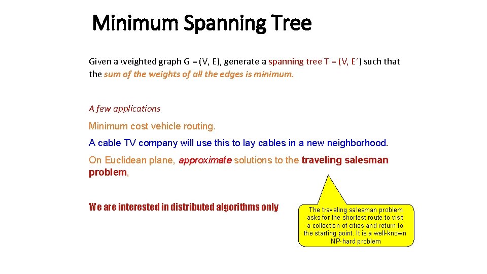 Minimum Spanning Tree Given a weighted graph G = (V, E), generate a spanning