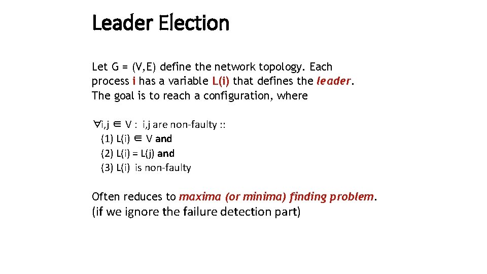 Leader Election Let G = (V, E) define the network topology. Each process i