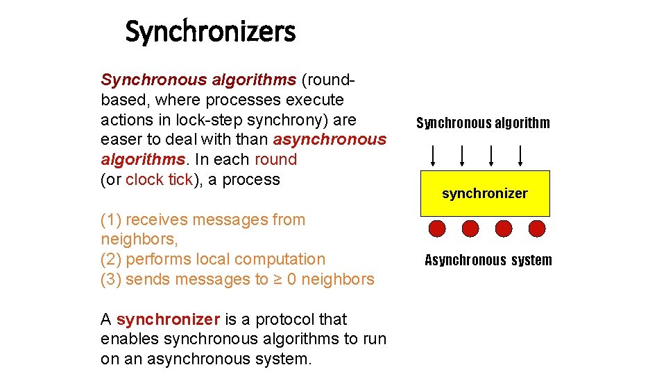 Synchronizers Synchronous algorithms (roundbased, where processes execute actions in lock-step synchrony) are easer to