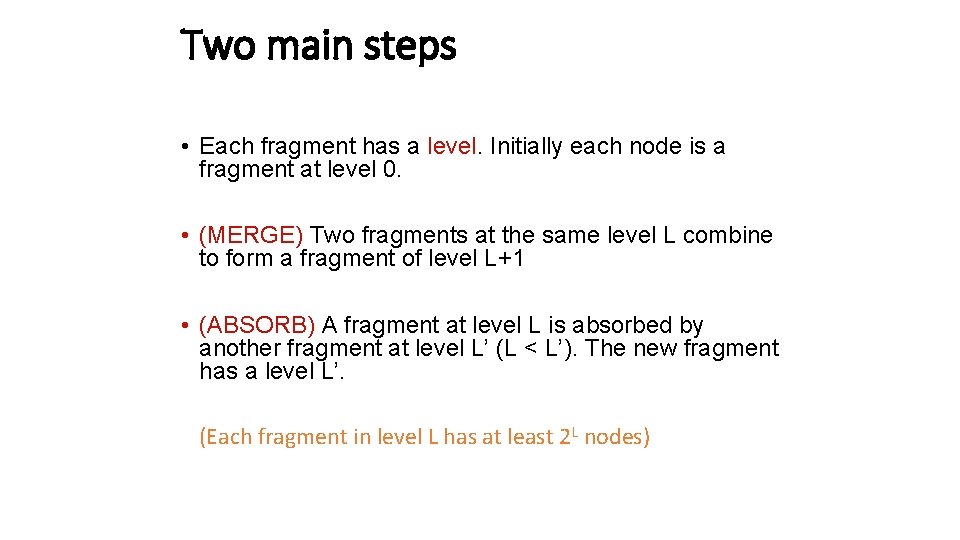 Two main steps • Each fragment has a level. Initially each node is a