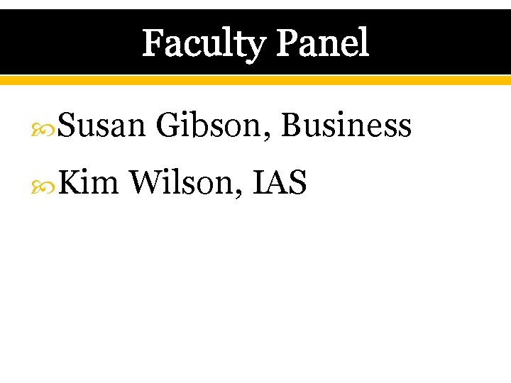 Faculty Panel Susan Kim Gibson, Business Wilson, IAS 