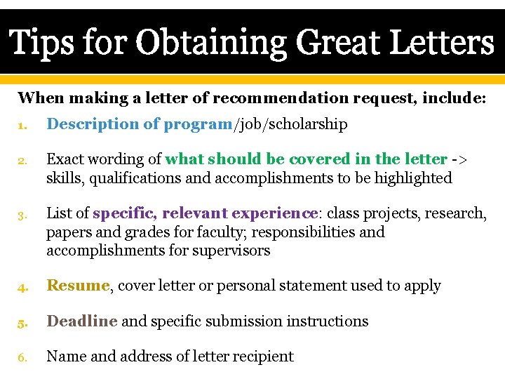 Tips for Obtaining Great Letters When making a letter of recommendation request, include: 1.