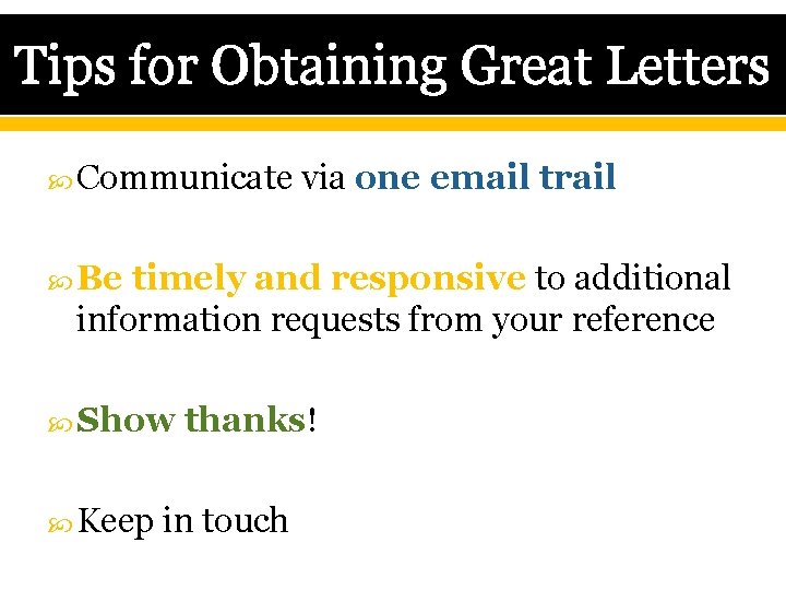 Tips for Obtaining Great Letters Communicate via one email trail Be timely and responsive