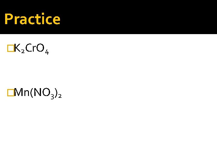 Practice �K 2 Cr. O 4 �Mn(NO 3)2 