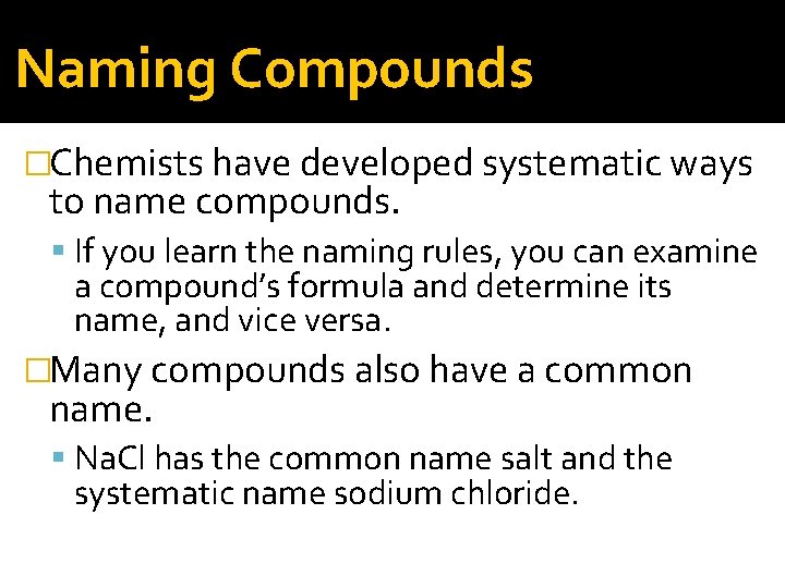 Naming Compounds �Chemists have developed systematic ways to name compounds. If you learn the