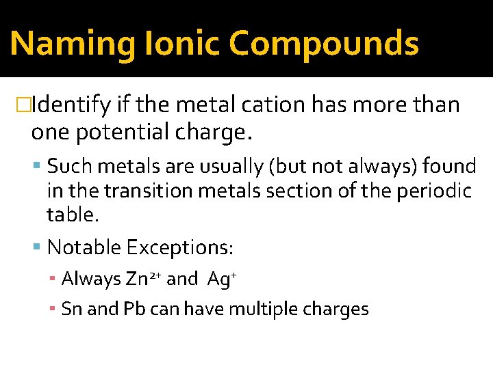 Naming Ionic Compounds �Identify if the metal cation has more than one potential charge.