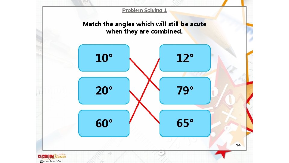 Problem Solving 1 Match the angles which will still be acute when they are