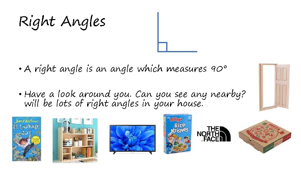 Right Angles • A right angle is an angle which measures 90° • Have