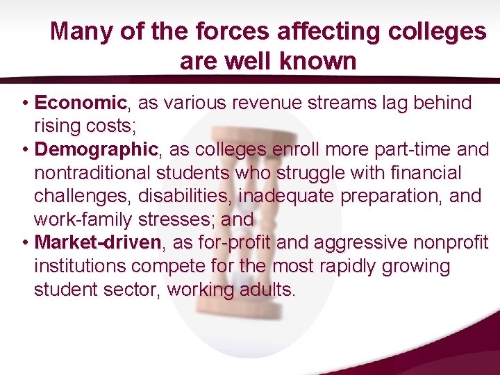Many of the forces affecting colleges are well known • Economic, as various revenue Many of the forces affecting colleges are well known • Economic, as various revenue