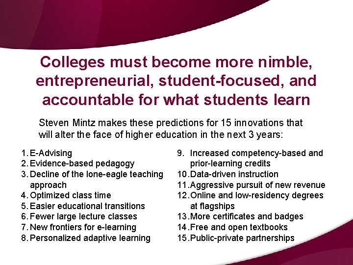 Colleges must become more nimble, entrepreneurial, student-focused, and accountable for what students learn Steven Colleges must become more nimble, entrepreneurial, student-focused, and accountable for what students learn Steven