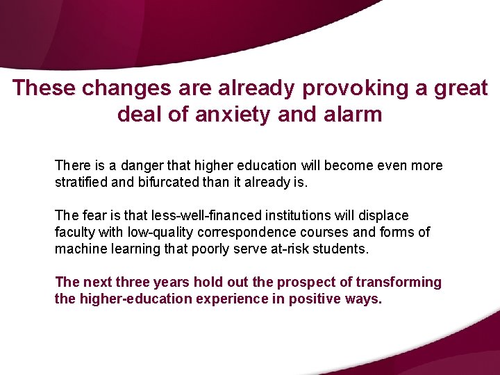 These changes are already provoking a great deal of anxiety and alarm There is These changes are already provoking a great deal of anxiety and alarm There is