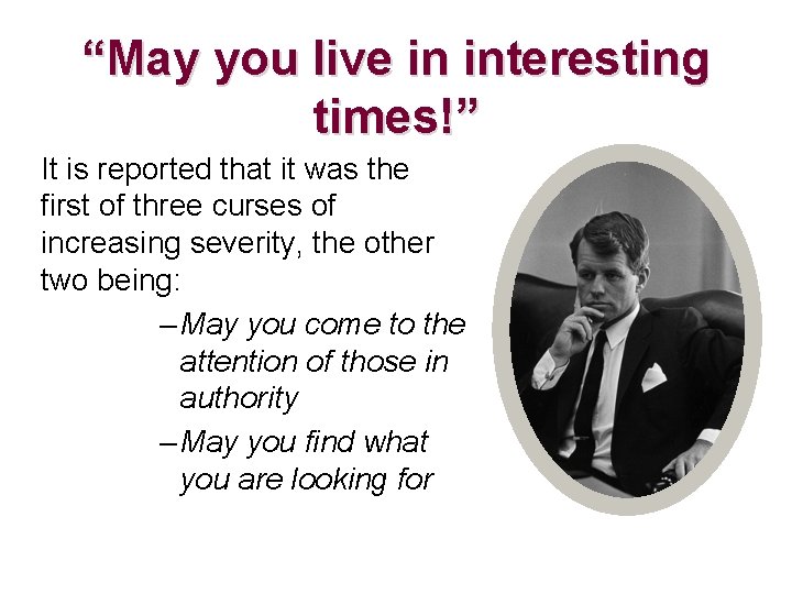 “May you live in interesting times!” It is reported that it was the first “May you live in interesting times!” It is reported that it was the first