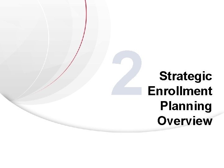 2 Strategic Enrollment Planning Overview 2 Strategic Enrollment Planning Overview