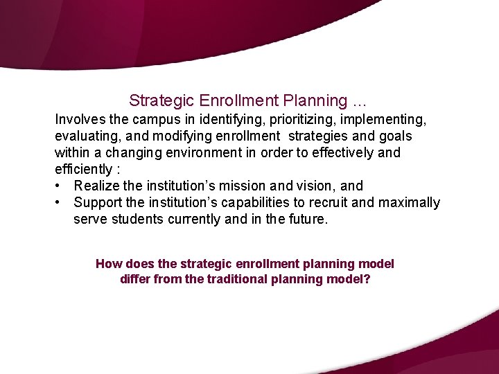 Strategic Enrollment Planning … Involves the campus in identifying, prioritizing, implementing, evaluating, and modifying Strategic Enrollment Planning … Involves the campus in identifying, prioritizing, implementing, evaluating, and modifying