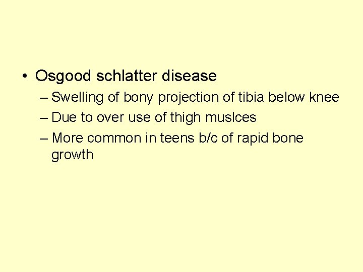  • Osgood schlatter disease – Swelling of bony projection of tibia below knee