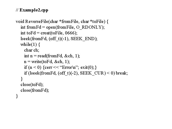 // Example 2. cpp void Reverse. File(char *from. File, char *to. File) { int // Example 2. cpp void Reverse. File(char *from. File, char *to. File) { int