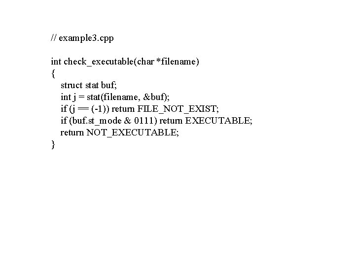 // example 3. cpp int check_executable(char *filename) { struct stat buf; int j = // example 3. cpp int check_executable(char *filename) { struct stat buf; int j =