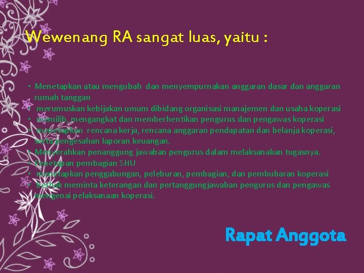 Wewenang RA sangat luas, yaitu : • Menetapkan atau mengubah dan menyempurnakan anggaran dasar