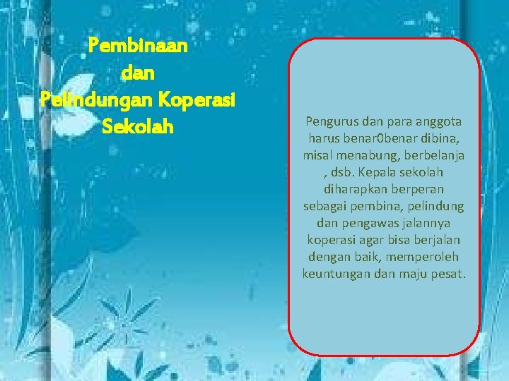 Pembinaan dan Pelindungan Koperasi Sekolah Pengurus dan para anggota harus benar 0 benar dibina,