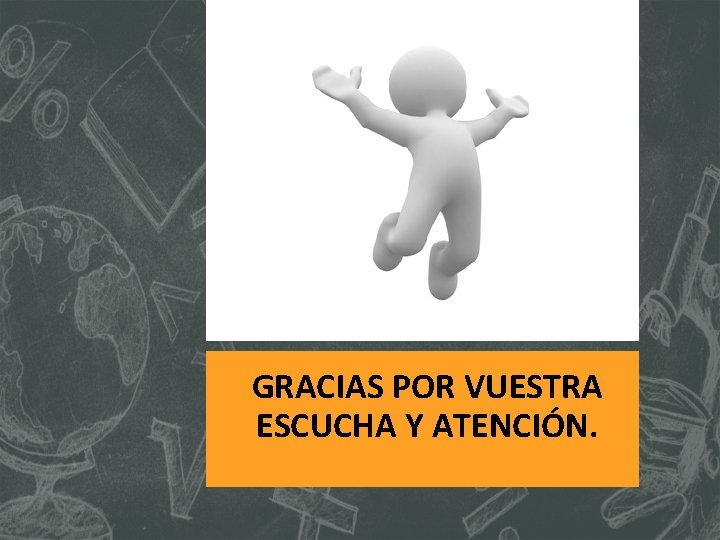 GRACIAS POR VUESTRA ESCUCHA Y ATENCIÓN. 