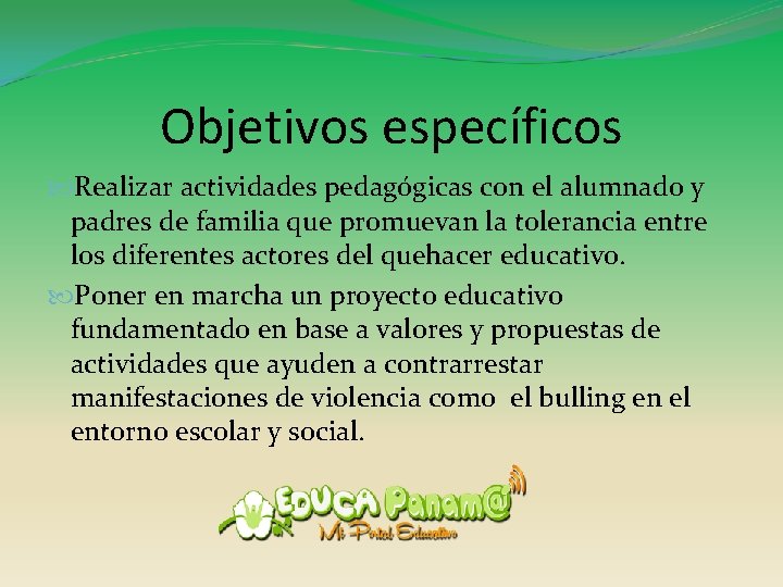 Objetivos específicos Realizar actividades pedagógicas con el alumnado y padres de familia que promuevan