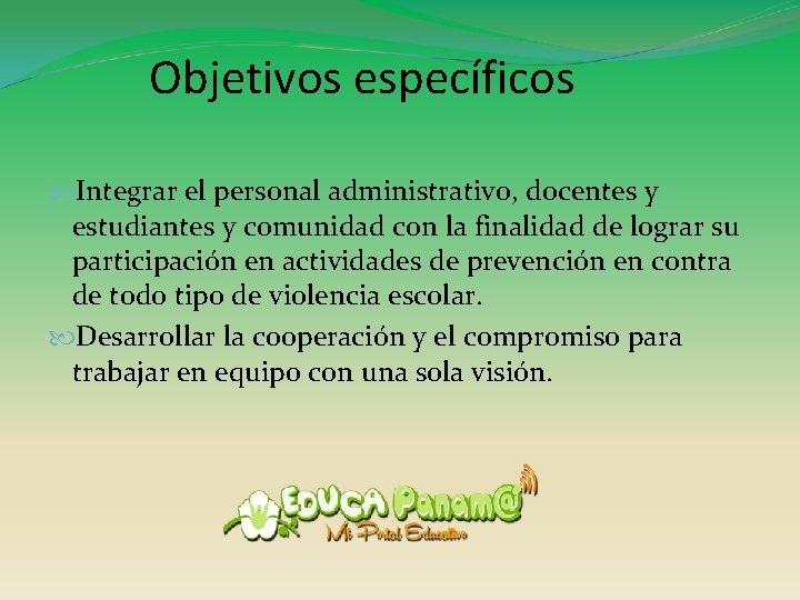 Objetivos específicos Integrar el personal administrativo, docentes y estudiantes y comunidad con la finalidad