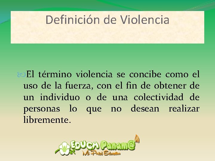 Definición de Violencia El término violencia se concibe como el uso de la fuerza,