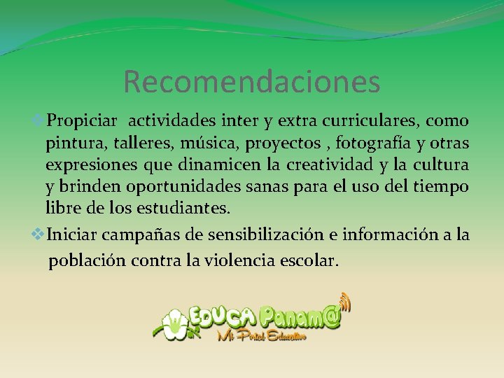 Recomendaciones v. Propiciar actividades inter y extra curriculares, como pintura, talleres, música, proyectos ,