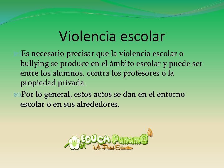 Violencia escolar Es necesario precisar que la violencia escolar o bullying se produce en