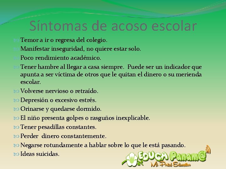 Síntomas de acoso escolar Temor a ir o regresa del colegio. Manifestar inseguridad, no