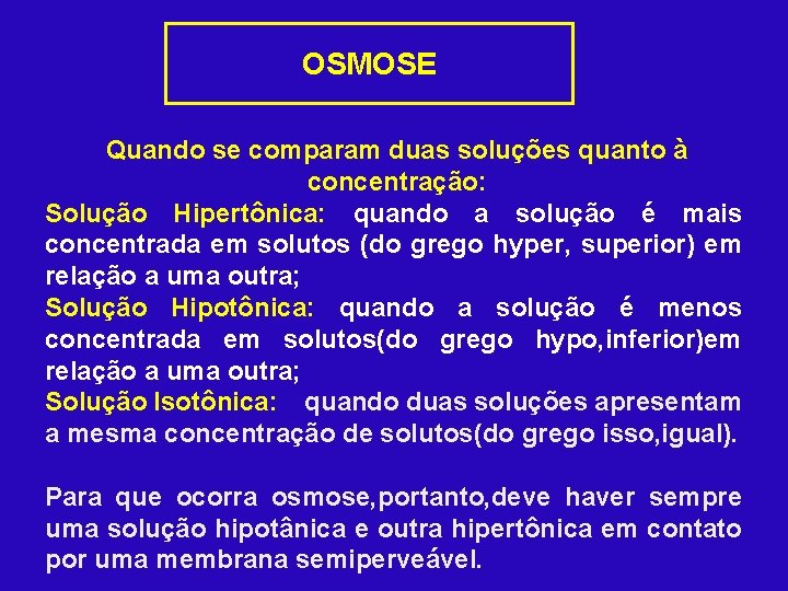 OSMOSE Quando se comparam duas soluções quanto à concentração: Solução Hipertônica: quando a solução