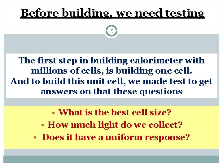 Before building, we need testing 5 The first step in building calorimeter with millions