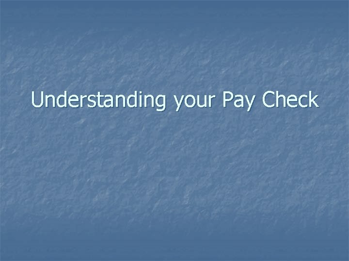 Understanding your Pay Check 