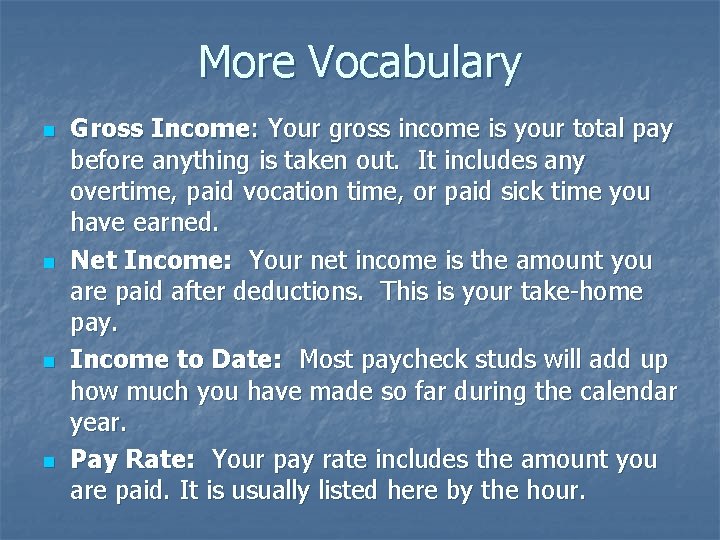 More Vocabulary n n Gross Income: Your gross income is your total pay before