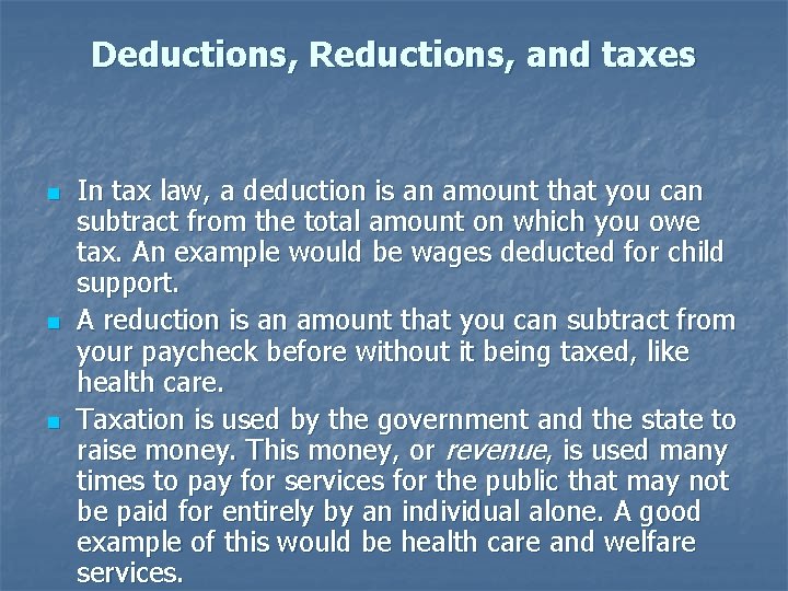 Deductions, Reductions, and taxes n n n In tax law, a deduction is an